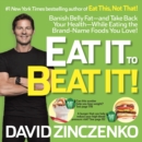Image for Eat it to beat it!  : banish belly fat - and take back your health - while eating the brand-name foods you love!