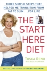 Image for The start here diet: three simple steps that helped me transition from fat to slim ... for life