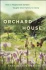 Image for Orchard House: How a Neglected Garden Taught One Family to Grow