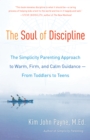 Image for Soul of Discipline: The Simplicity Parenting Approach to Warm, Firm, and Calm Guidance- From Toddlers to Teens
