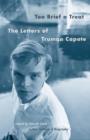Image for Too brief a treat: the letters of Truman Capote
