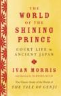 Image for The world of the shining prince: court life in ancient Japan