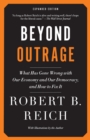 Image for Beyond outrage  : what has gone wrong with our economy and our democracy, and how to fix it