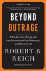 Image for Beyond Outrage: Expanded Edition: What has gone wrong with our economy and our democracy, and how to fix it