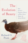 Image for Evolution of beauty  : how Darwin&#39;s forgotten theory of mate choice shapes the animal world - and us