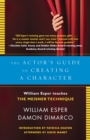 Image for The actor&#39;s guide to creating a character  : William Esper teaches the Meisner technique