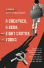 Image for A backpack, a bear, and eight crates of vodka  : a memoir