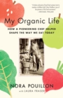 Image for My organic life  : how a pioneering chef helped shape the way we eat today