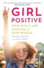 Image for Girl Positive: Supporting Girls to Shape a New World