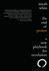 Image for The end of protest  : a new playbook for revolution