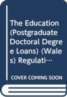 Image for The Education (Postgraduate Doctoral Degree Loans) (Wales) Regulations 2018