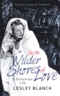Image for On the wilder shores of love  : a bohemian life