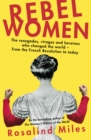 Image for Rebel Women : The renegades, viragos and heroines who changed the world, from the French Revolution to today