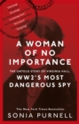 Image for A woman of no importance  : the untold story of WWII&#39;s most dangerous spy, virginia Hall