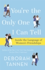 Image for You&#39;re the only one I can tell  : inside the language of women&#39;s friendships