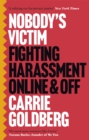 Image for Nobody&#39;s victim  : fighting harassment online &amp; off