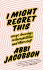 Image for I might regret this  : essays, drawings, vulnerabilities and other stuff