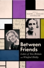 Image for Between friends  : letters of Vera Brittain and Winifred Holtby