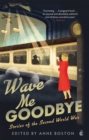 Image for Wave me goodbye  : stories of the Second World War