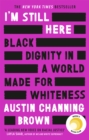 Image for I&#39;m still here  : Black dignity in a world made for whiteness