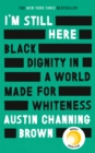 Image for I&#39;m still here  : black dignity in a world made for whiteness