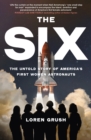Image for The six  : the untold story of America&#39;s first women in space