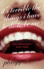 Image for It&#39;s Terrible the Things I Have to Do to Be Me