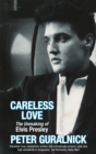 Image for Careless love  : the unmaking of Elvis Presley