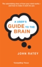 Image for A user&#39;s guide to the brain  : perception, attention, and the four theaters of the brain