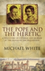Image for The Pope and the heretic  : a true story of courage and murder