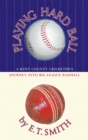 Image for Playing hard ball  : County cricket and Big League baseball