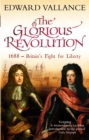 Image for The glorious revolution  : 1688, Britain&#39;s fight for liberty