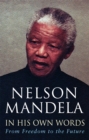 Image for Nelson Mandela in his own words  : from freedom to the future