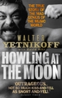 Image for Howling at the moon  : the true story of the mad genius of the music world