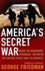 Image for America&#39;s secret war  : inside the hidden worldwide struggle between the United States and its enemies