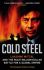 Image for Cold steel  : Lakshmi Mittal and the multi-billion-dollar battle for a global empire
