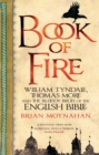 Image for Book of fire  : William Tyndale, Thomas More and the bloody birth of the English Bible