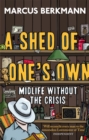 Image for A shed of one&#39;s own  : midlife without the crisis