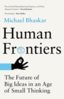 Image for Human frontiers  : the future of big ideas in an age of small thinking