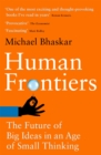 Image for Human frontiers  : the future of big ideas in an age of small thinking