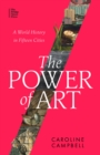 Image for The power of art  : a world history in fifteen cities