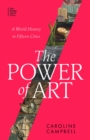 Image for The Power of Art : A World History in Fifteen Cities
