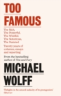 Image for Too famous  : the rich, the powerful, the wishful, the damned, the notorious