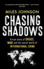 Image for Chasing shadows  : a true story of drugs, war and the secret world of international crime