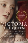 Image for Victoria, the Queen  : an intimate biography of the woman who ruled an empire