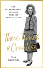 Image for Three times a countess  : the extraordinary life and times of Raine Spencer