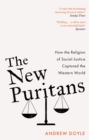 Image for The new puritans  : how the religion of social justice captured the western world