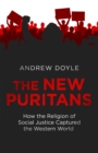 Image for The new puritans  : how the religion of social justice captured the western world