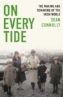 Image for On every tide  : the making and remaking of the Irish world