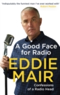 Image for A good face for radio  : confessions of a radio head